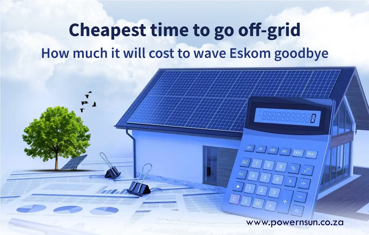 Cheapest time to go off-grid - How much it will cost to wave Eskom goodbye